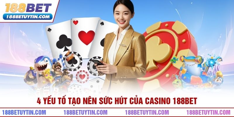 4 yếu tố tạo nên sức hút của casino 188bet