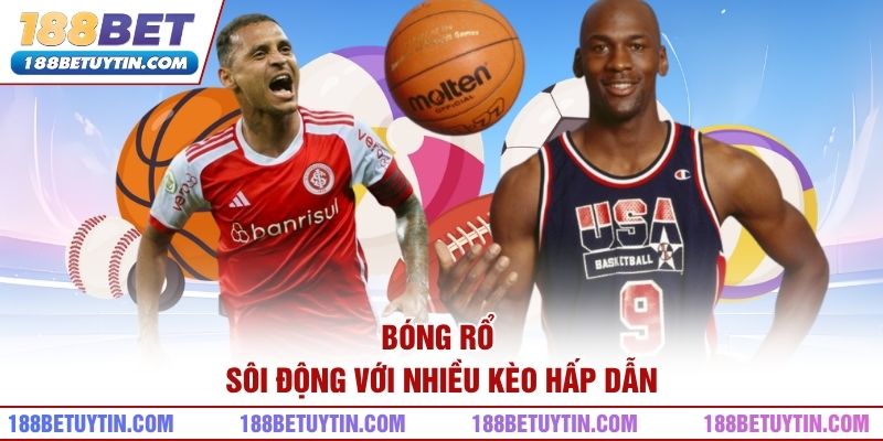 Thể Thao 188bet - Sân Chơi Cá Cược Trực Tuyến Đẳng Cấp 4 Bóng rổ – Sôi động với nhiều kèo hấp dẫn