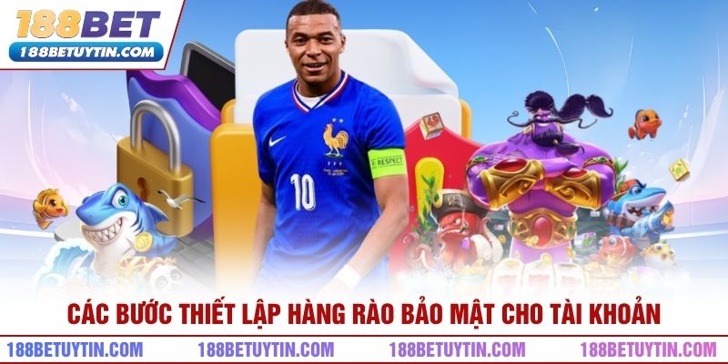 Các bước thiết lập hàng rào bảo mật cho tài khoản