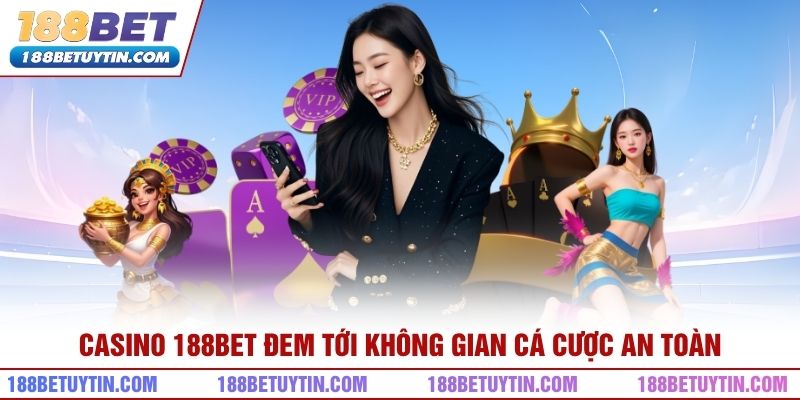 Casino 188bet đem tới không gian cá cược an toàn