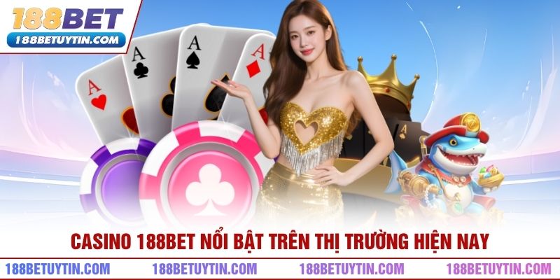 Casino 188bet nổi bật trên thị trường hiện nay