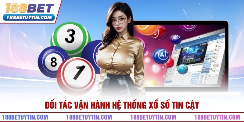 Đối tác vận hành hệ thống xổ số tin cậy
