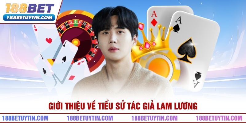 Giới thiệu về tiểu sử Tác Giả Lam Lương
