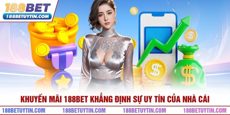 Khuyến mãi 188bet khẳng định sự uy tín của nhà cái