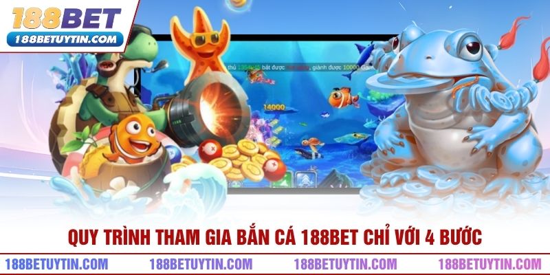 Quy trình tham gia bắn cá 188bet chỉ với 4 bước