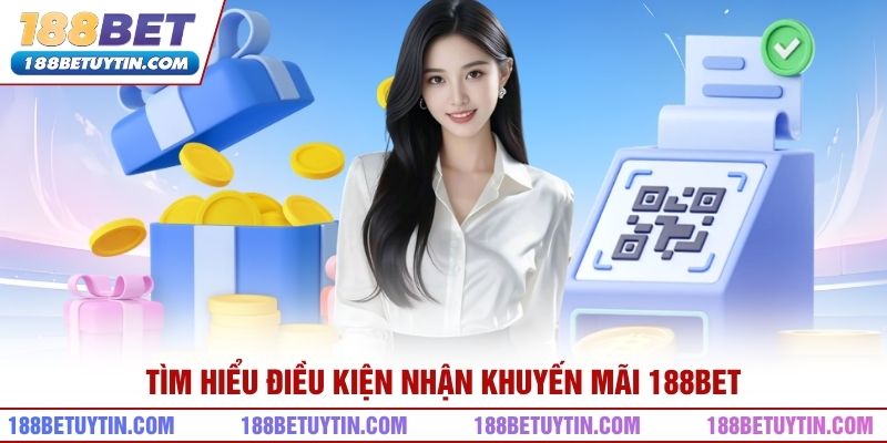 Tìm hiểu điều kiện nhận khuyến mãi 188bet