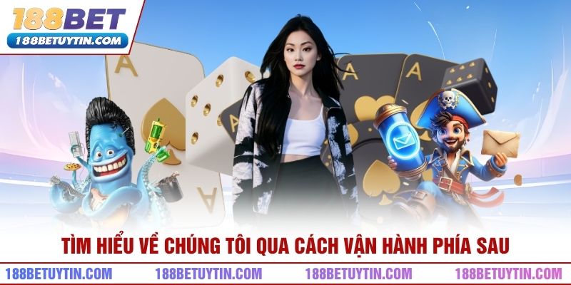 Tìm hiểu về chúng tôi qua cách vận hành phía sau