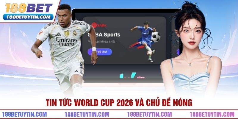 Tin Tức World Cup 2026 – Giải Đấu Và Những Điều Quan Tâm 5 Tin tức World Cup 2026 và chủ đề nóng