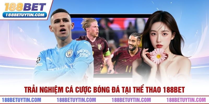 Thể Thao 188bet - Sân Chơi Cá Cược Trực Tuyến Đẳng Cấp 2 Trải nghiệm cá cược bóng đá tại thể thao 188bet