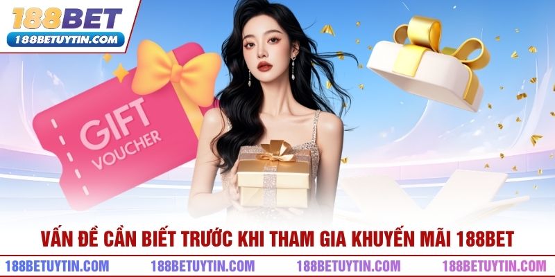 Vấn đề cần biết trước khi tham gia khuyến mãi 188bet